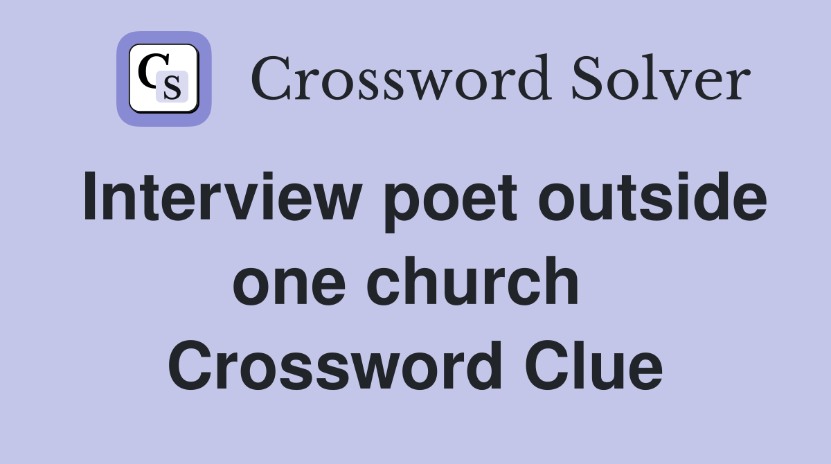 Interview poet outside one church  Crossword Clue