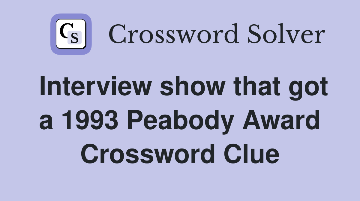 Interview show that got a 1993 Peabody Award Crossword Clue