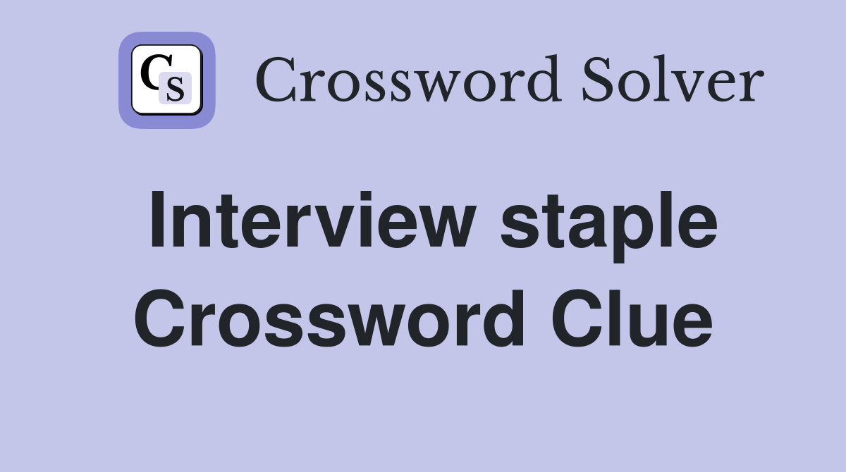 Interview staple Crossword Clue