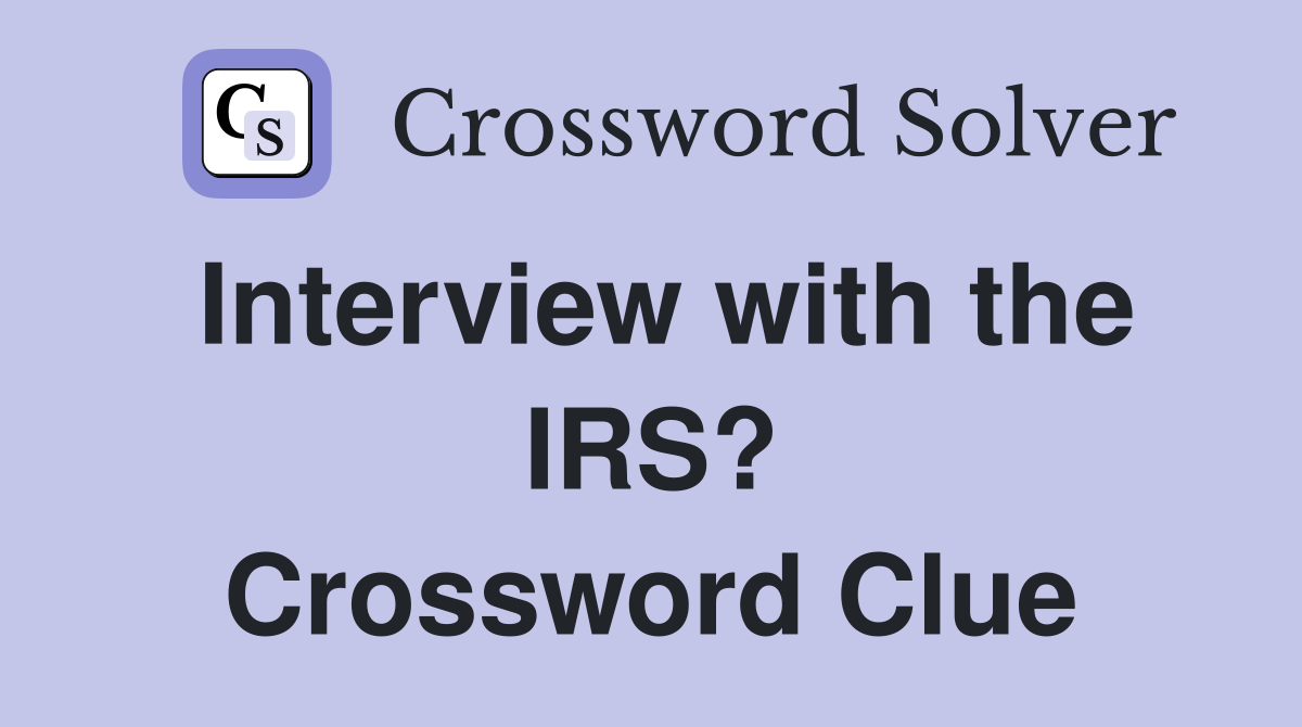 Interview with the IRS? Crossword Clue