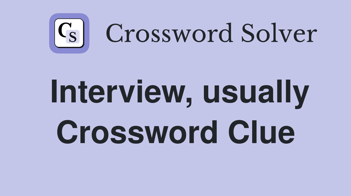 Interview, usually Crossword Clue