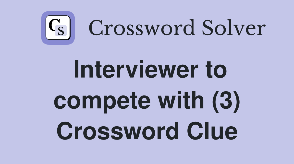 Interviewer to compete with (3) Crossword Clue