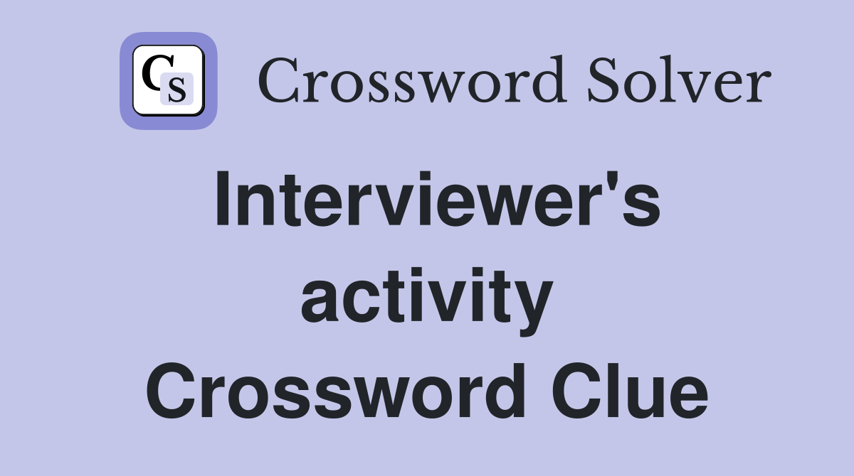 Interviewer's activity Crossword Clue