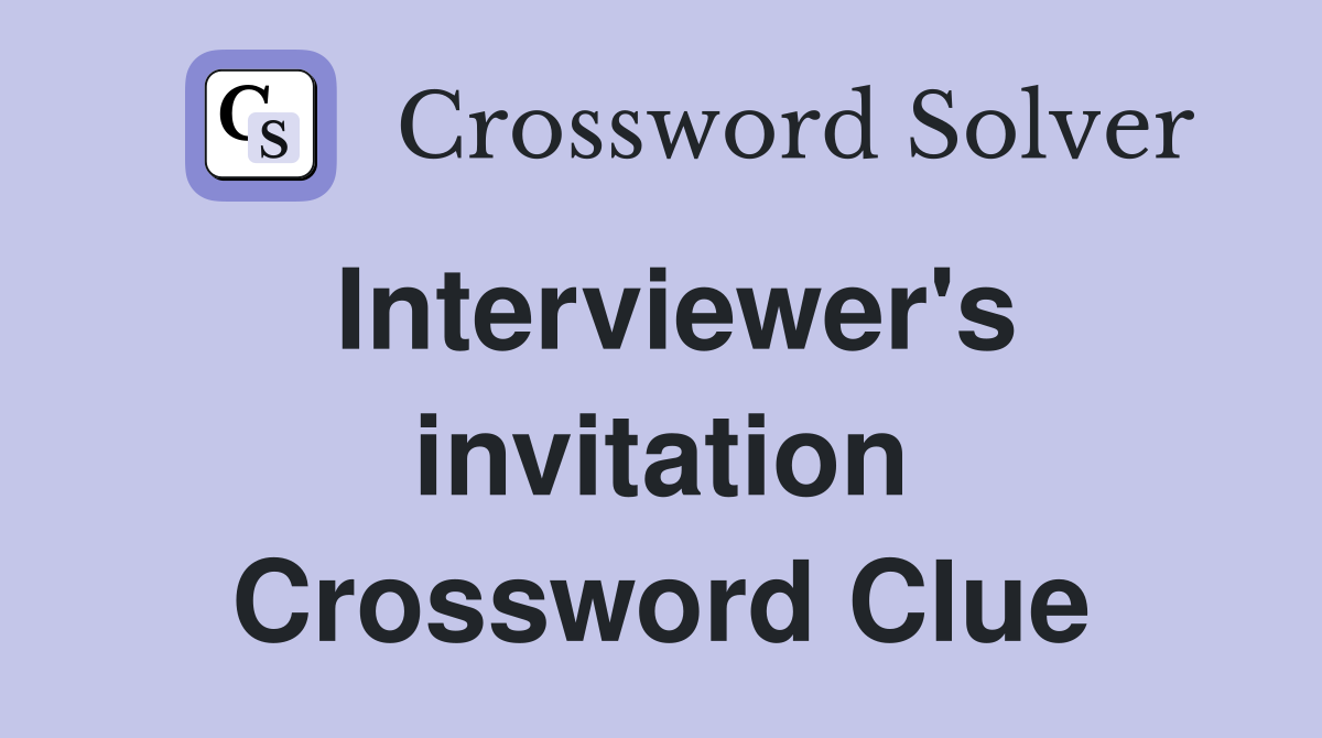 Interviewer's invitation Crossword Clue
