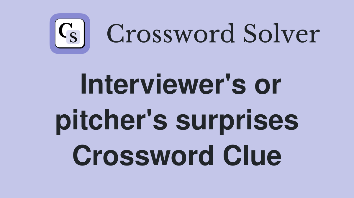 Interviewer's or pitcher's surprises Crossword Clue