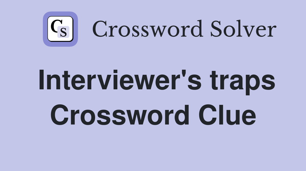 Interviewer's traps Crossword Clue