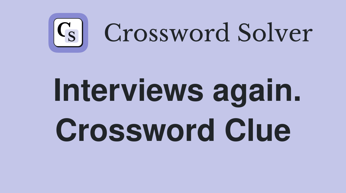 Interviews again. Crossword Clue