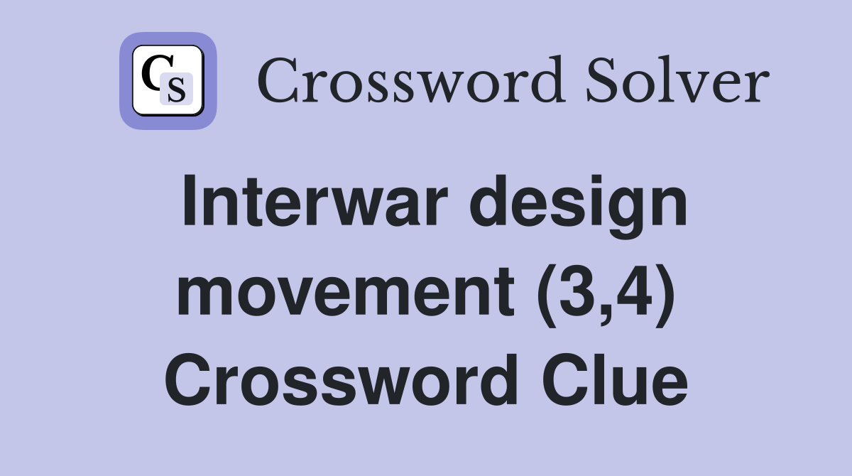 Interwar design movement (3,4) Crossword Clue