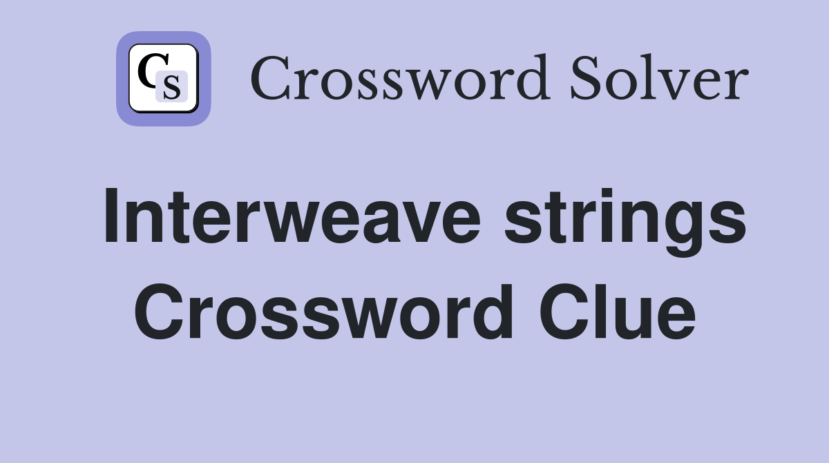 Interweave strings Crossword Clue