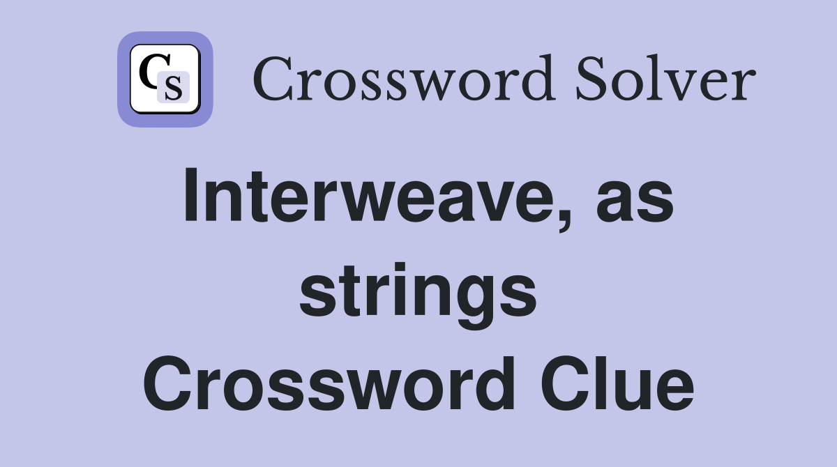 Interweave, as strings Crossword Clue