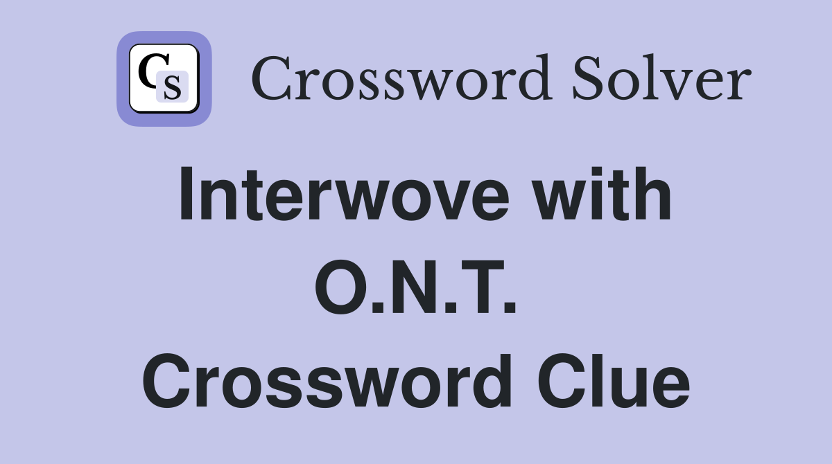 Interwove with O.N.T. Crossword Clue