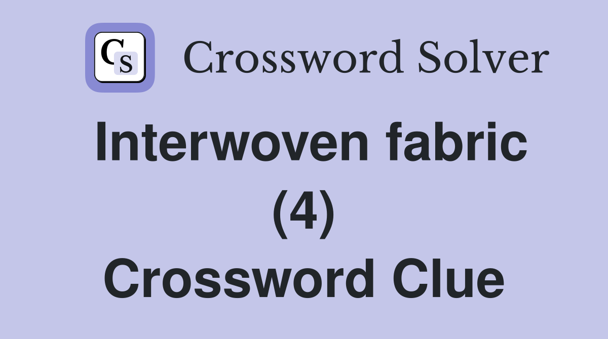Interwoven fabric (4) Crossword Clue