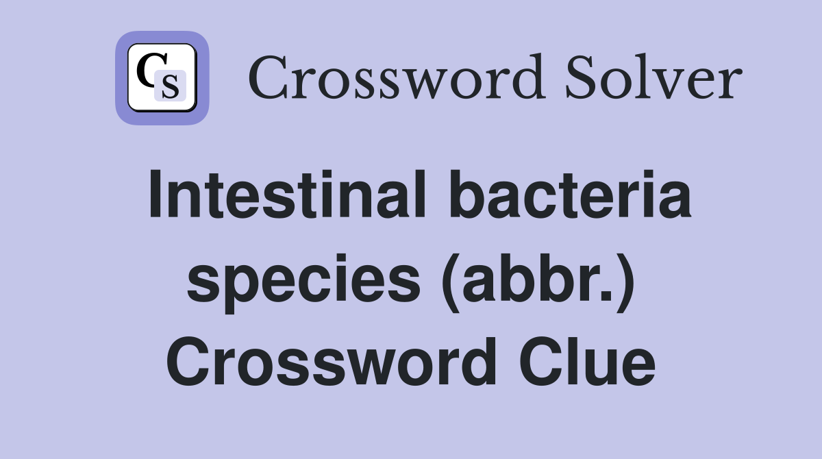 Intestinal bacteria species (abbr.) Crossword Clue