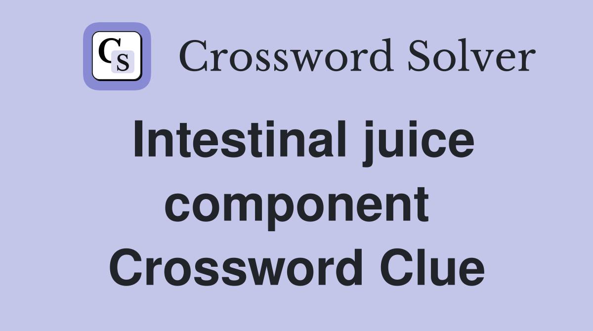 Intestinal juice component Crossword Clue
