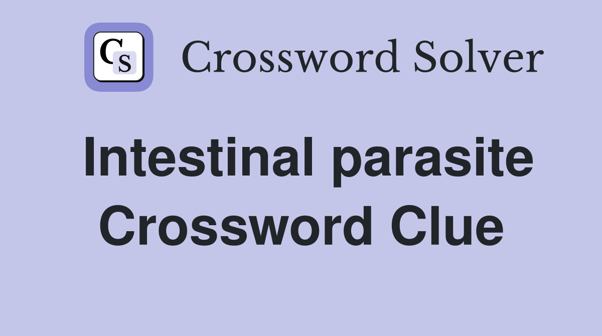 Intestinal parasite Crossword Clue