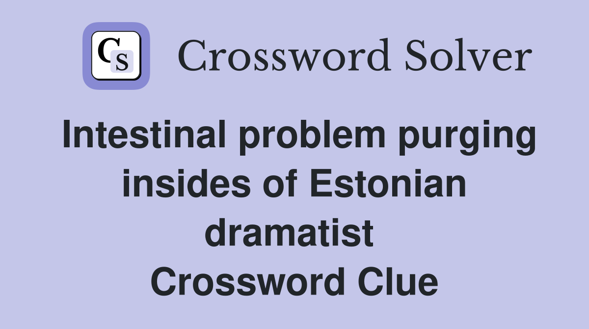 Intestinal problem purging insides of Estonian dramatist  Crossword Clue
