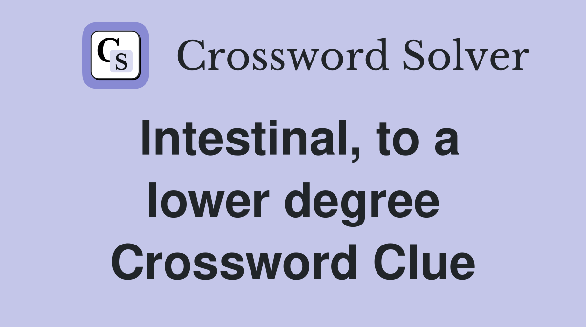 Intestinal, to a lower degree Crossword Clue