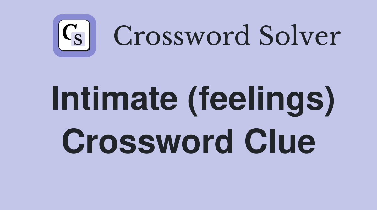 Intimate (feelings) Crossword Clue