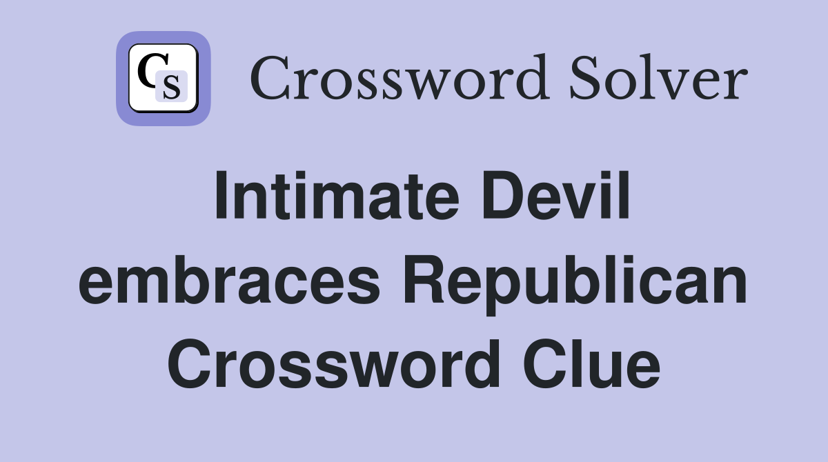 Intimate Devil embraces Republican Crossword Clue