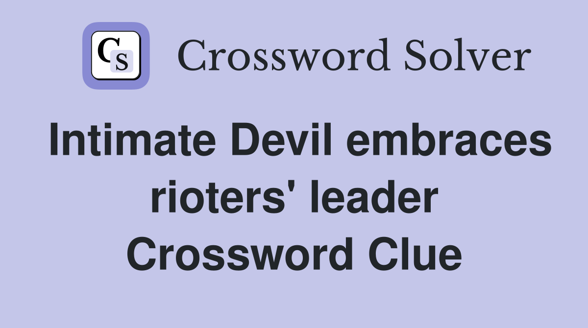 Intimate Devil embraces rioters' leader Crossword Clue