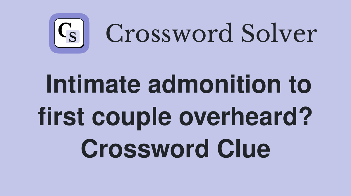Intimate admonition to first couple overheard? Crossword Clue
