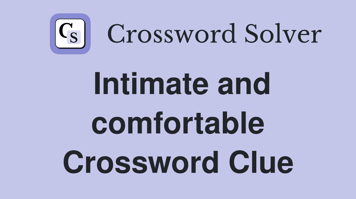 Intimate and comfortable Crossword Clue