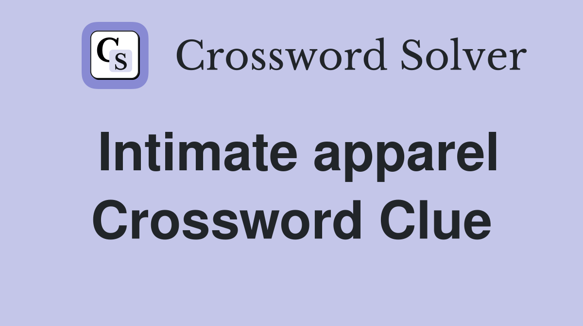Intimate apparel Crossword Clue