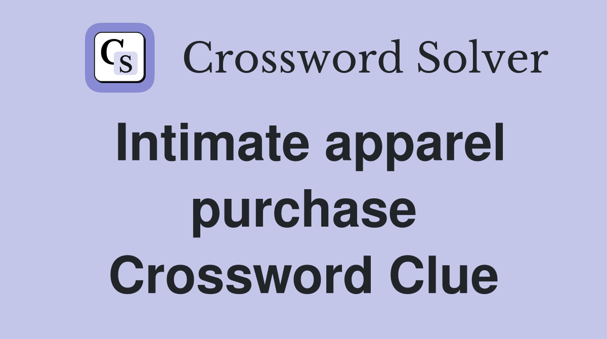 Intimate apparel purchase Crossword Clue
