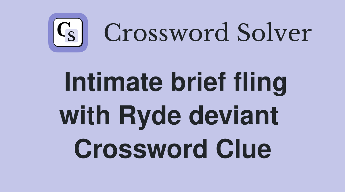 Intimate brief fling with Ryde deviant  Crossword Clue
