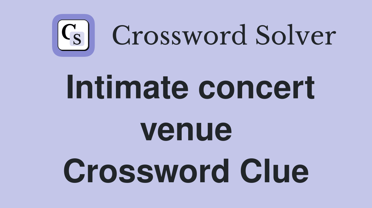 Intimate concert venue Crossword Clue