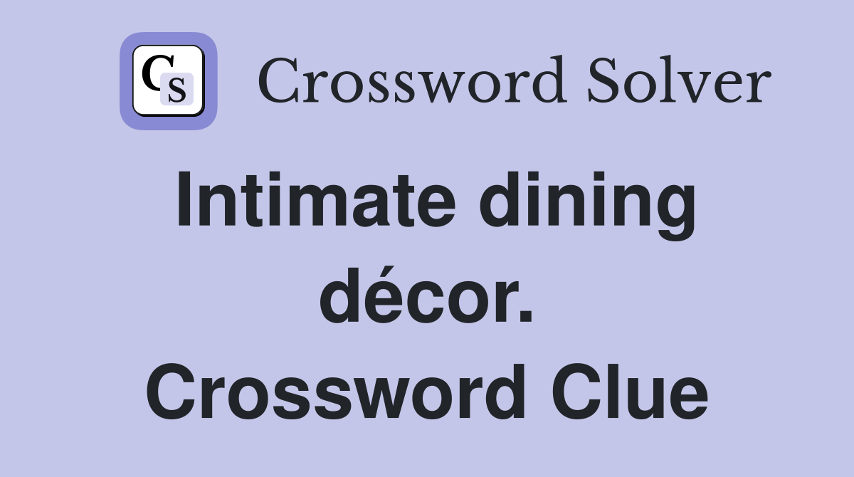 Intimate dining décor. Crossword Clue