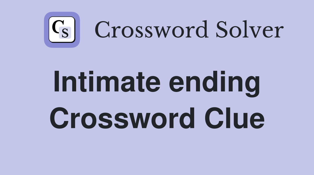 Intimate ending  Crossword Clue