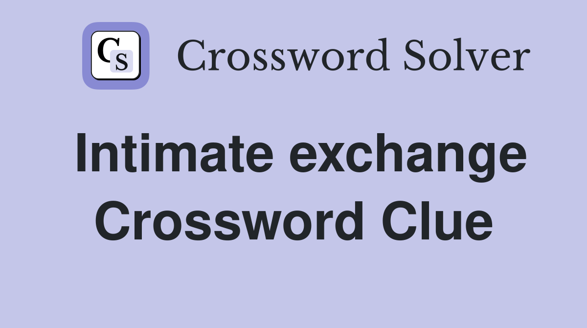 Intimate exchange Crossword Clue
