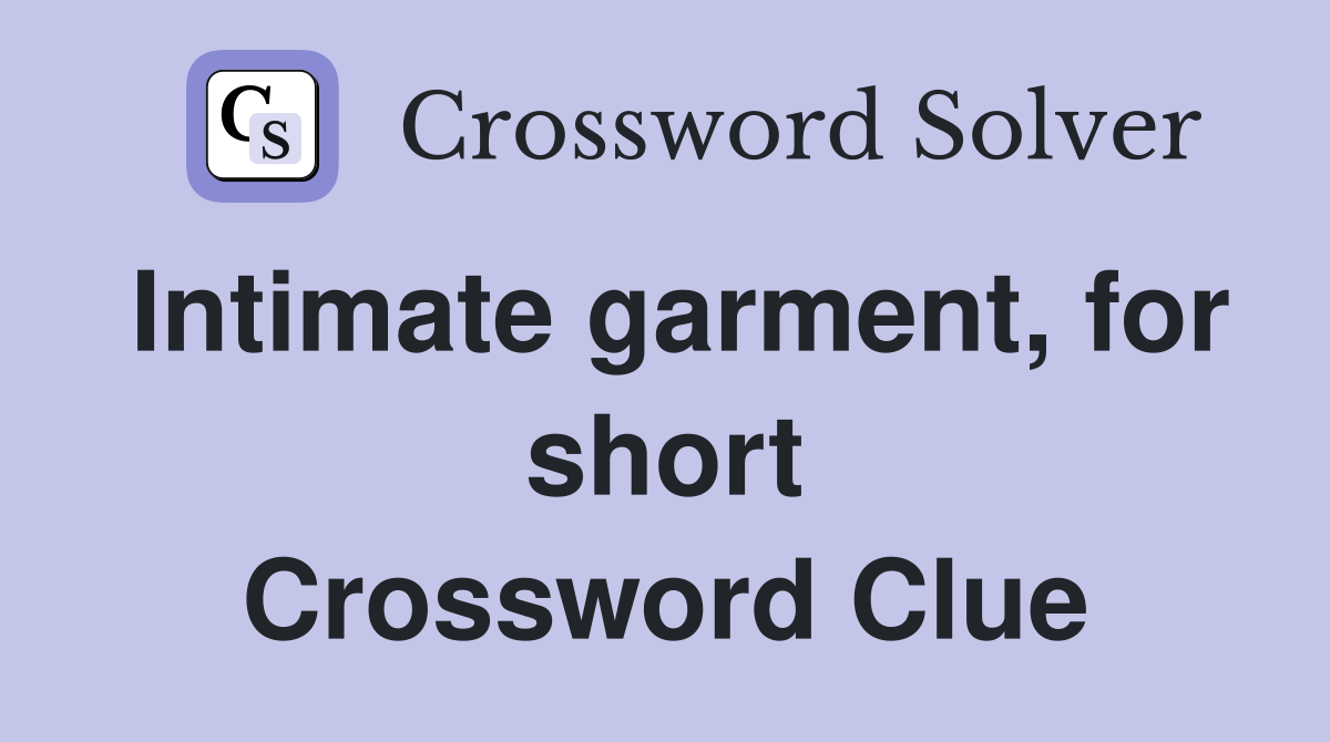 Intimate garment, for short Crossword Clue