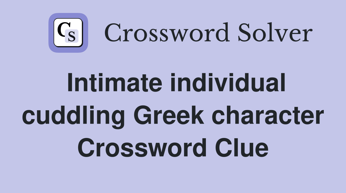 Intimate individual cuddling Greek character Crossword Clue