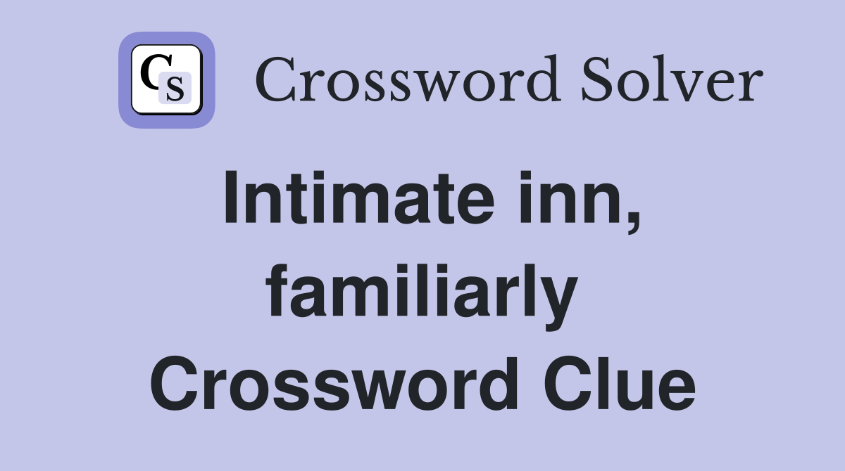 Intimate inn, familiarly Crossword Clue