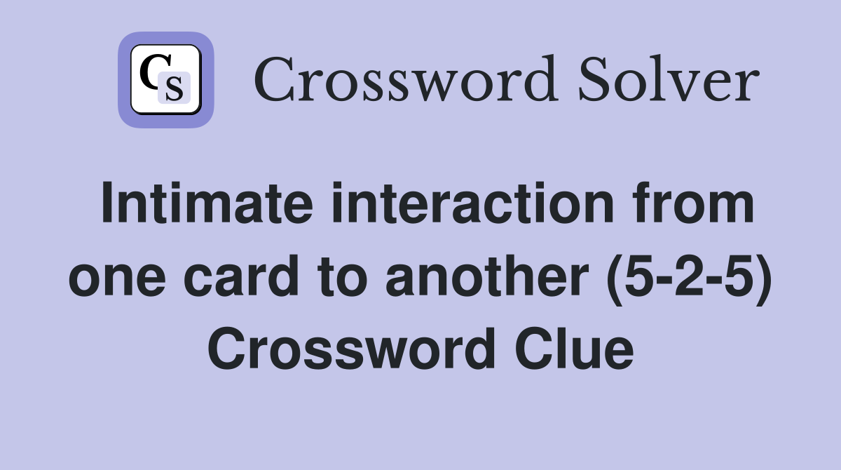 Intimate interaction from one card to another (5-2-5) Crossword Clue