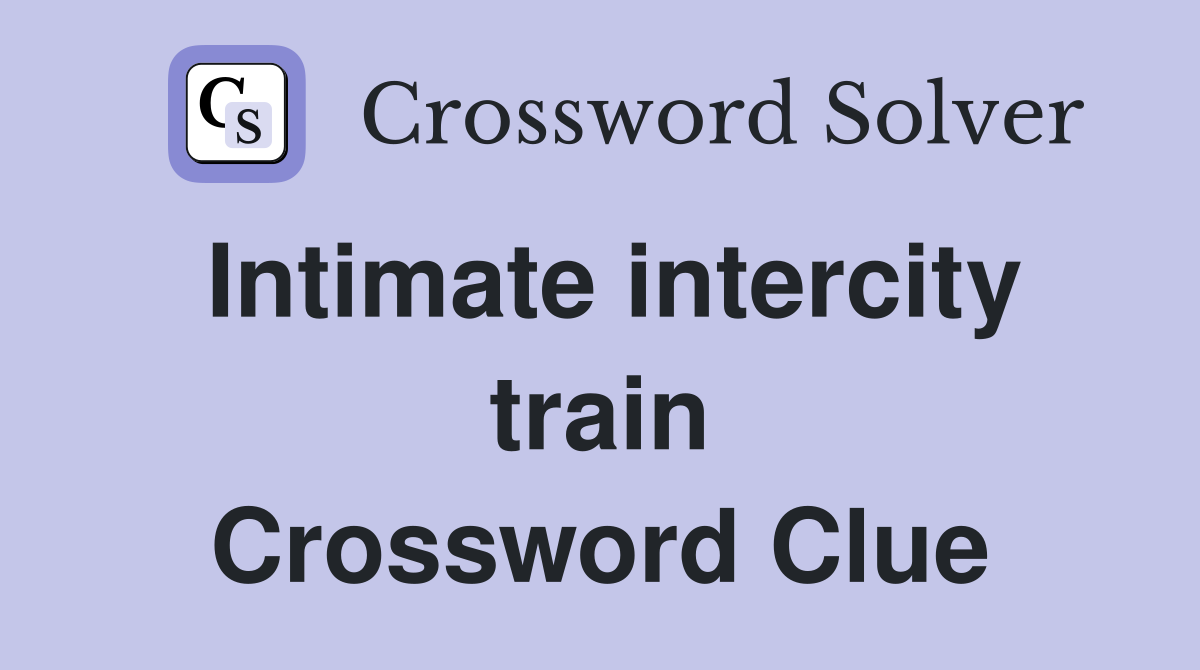 Intimate intercity train Crossword Clue