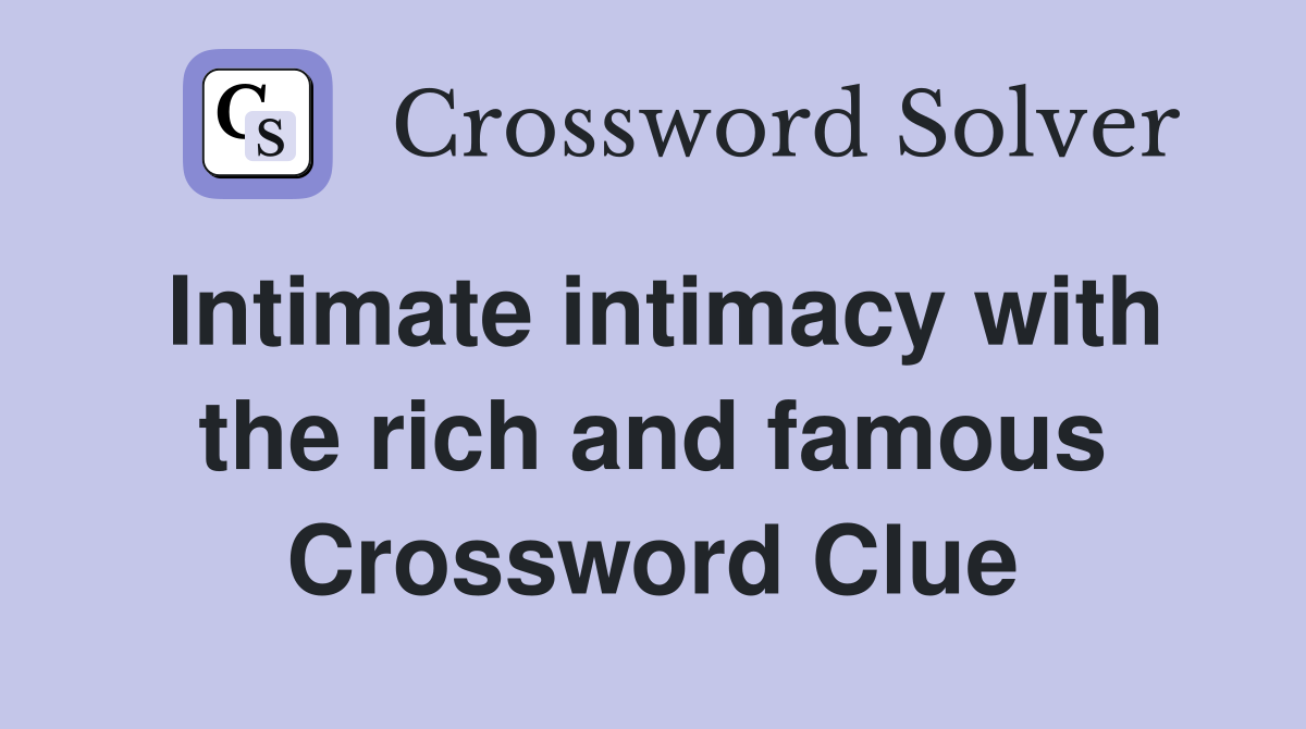Intimate intimacy with the rich and famous Crossword Clue