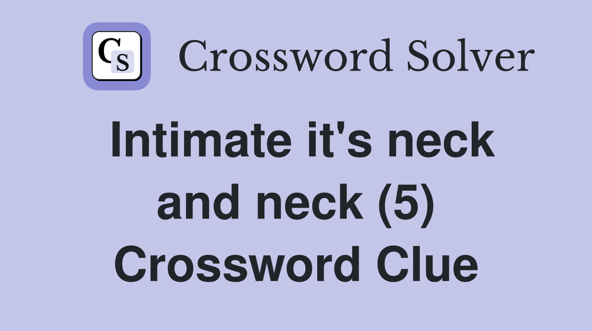 Intimate it's neck and neck (5) Crossword Clue