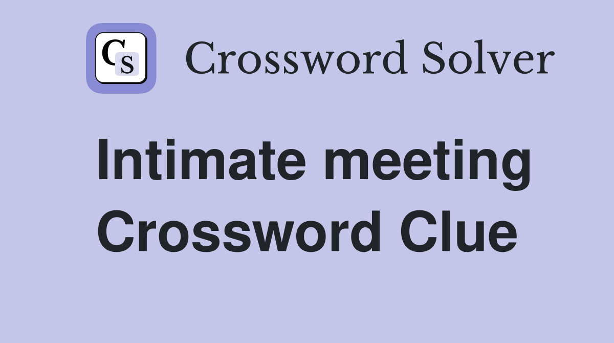 Intimate meeting Crossword Clue