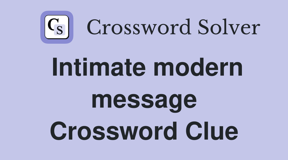 Intimate modern message Crossword Clue