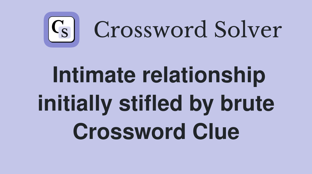 Intimate relationship initially stifled by brute Crossword Clue