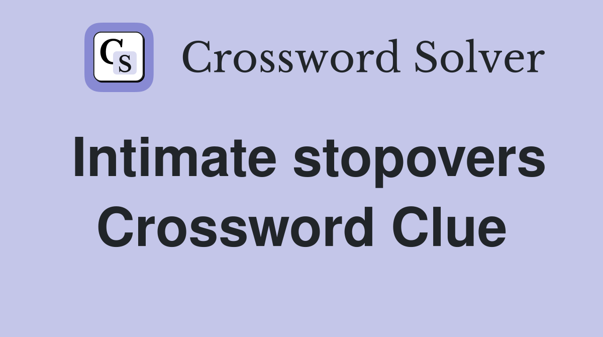 Intimate stopovers Crossword Clue
