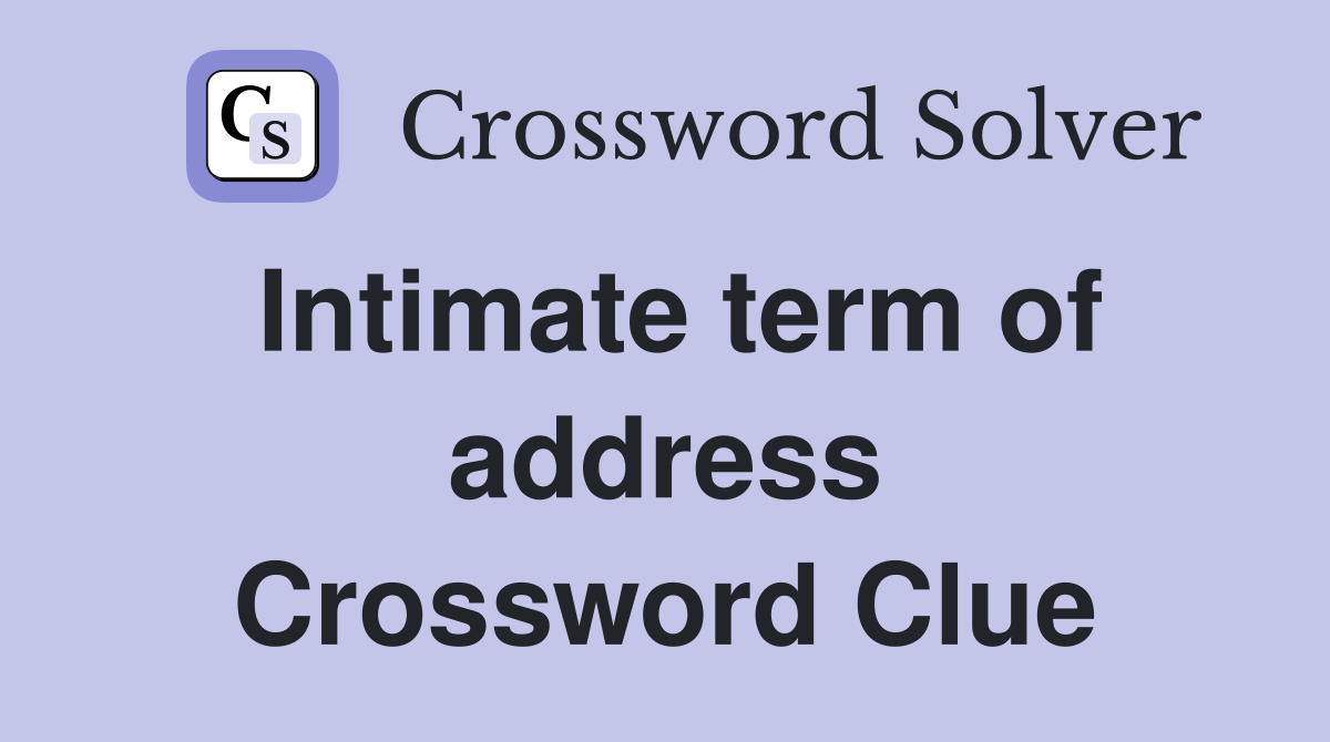 Intimate term of address Crossword Clue