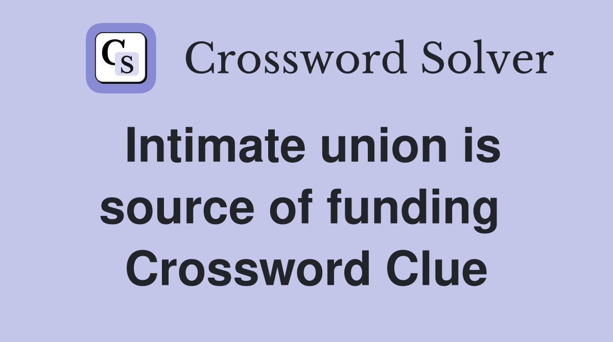 Intimate union is source of funding  Crossword Clue