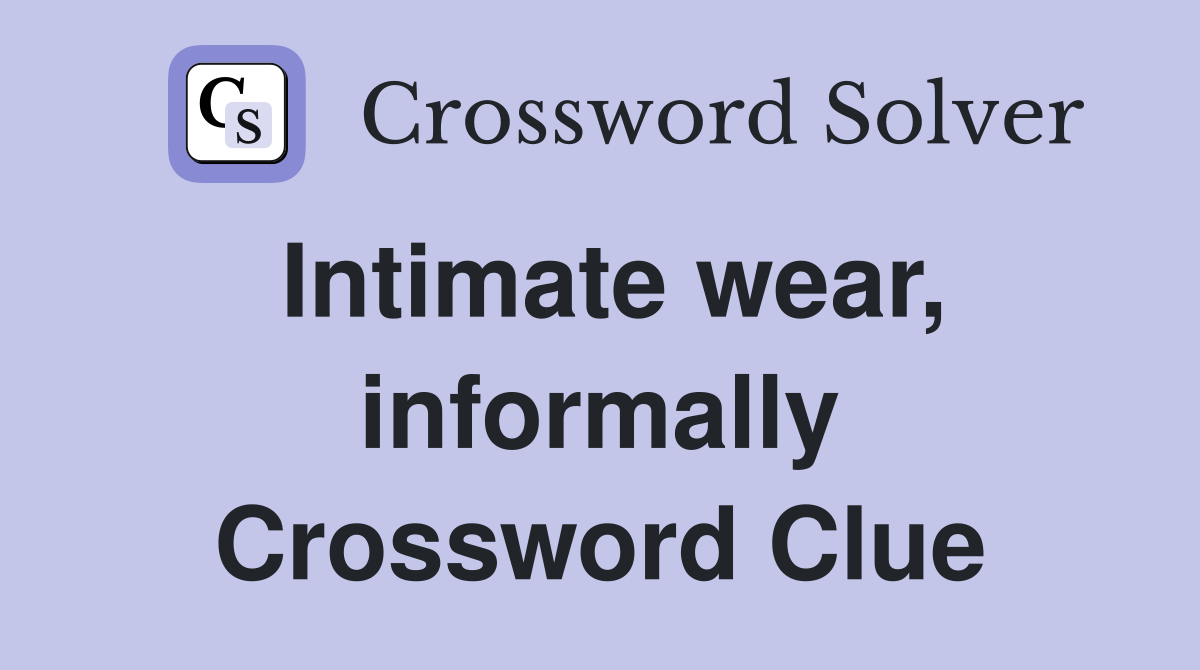 Intimate wear, informally Crossword Clue
