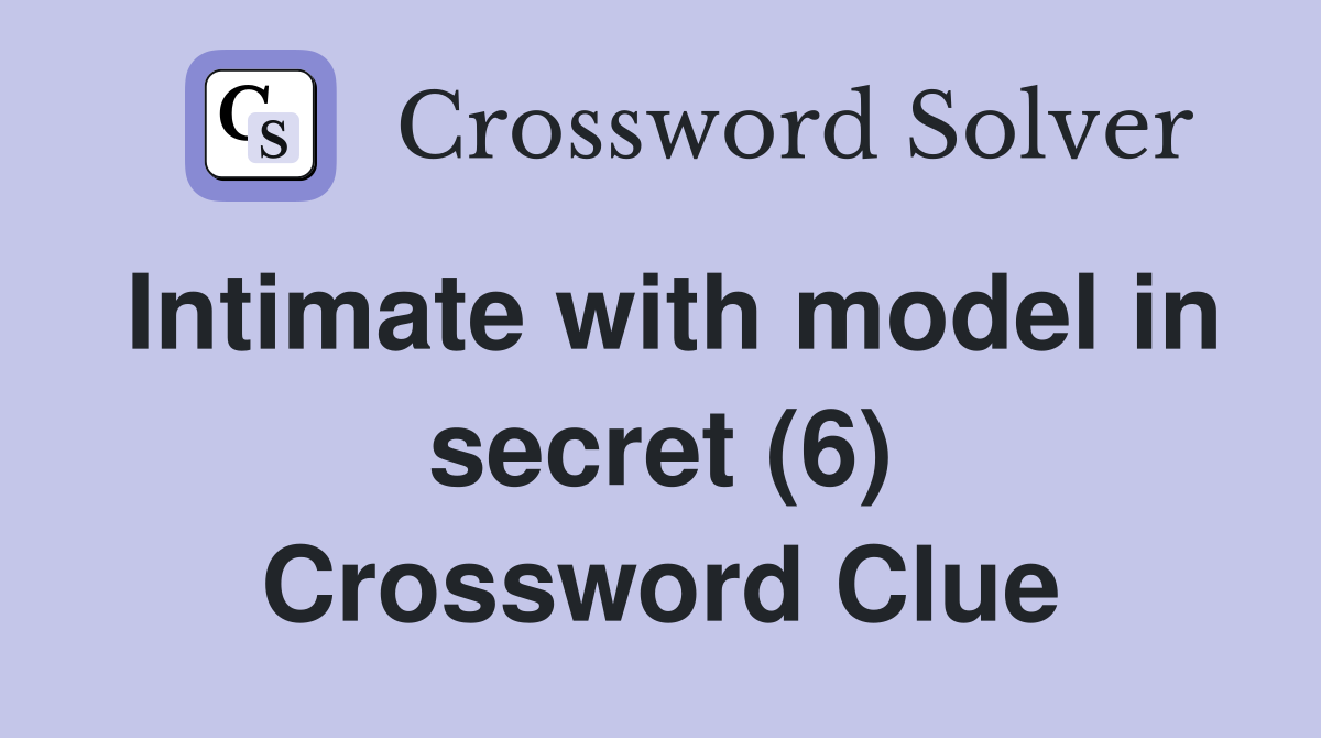 Intimate with model in secret (6) Crossword Clue