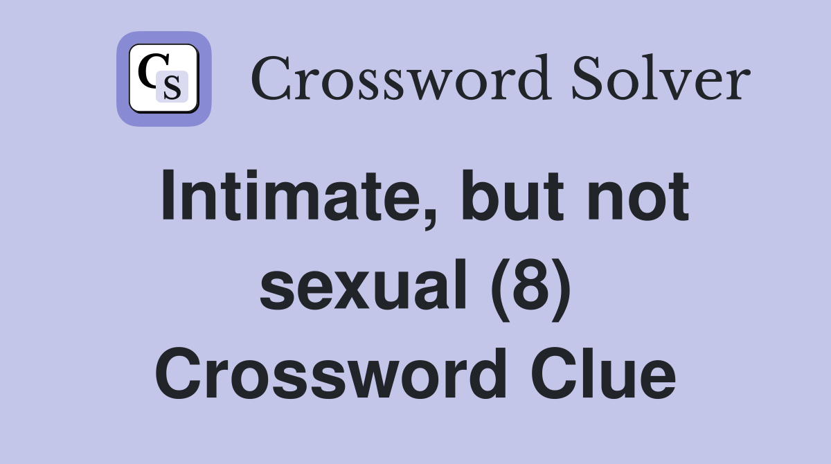Intimate, but not sexual (8) Crossword Clue