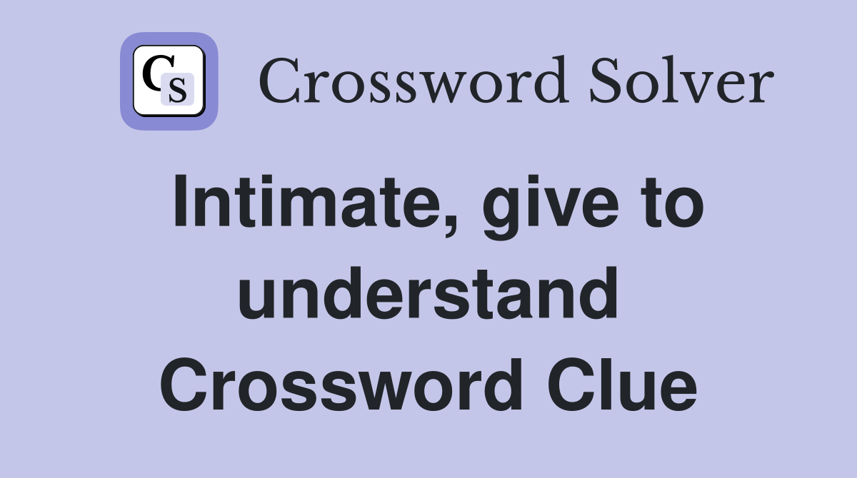 Intimate, give to understand Crossword Clue